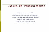 Lógica de Proposiciones Lógica de Proposiciones ¿Qué es una proposición? ¿Cuáles son los conectivos lógicos? ¿Cómo utilizar las tablas de verdad? ¿Qué.