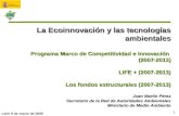 1 La Ecoinnovación y las tecnologías ambientales Programa Marco de Competitividad e Innovación (2007-2013) LIFE + (2007-2013) Los fondos estructurales.