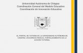 Universidad Autónoma de Chiapas Coordinación General del Modelo Educativo Coordinación de Innovación Educativa EL PORTAL DE TUTORIA DE LA UNIVERSIDAD AUTÒNOMA.