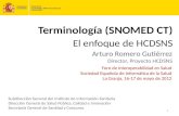 Arturo Romero Gutiérrez Director, Proyecto HCDSNS 1 El enfoque de HCDSNS Terminología (SNOMED CT) Foro de Interoperabilidad en Salud Sociedad Española.