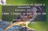 1 Unidad 3: Comienza el Viaje a Jerusalén Estudio 13: Cómo Llegar a Ser Hijo de Dios (Lucas 12:1-59) 5 de abril de 2011 1 Iglesia Bíblica Bautista de Aguadilla.