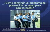 Pan American Health Organization 2003 1 ¿Cómo construir un programa en prevención de salud para adolescentes? Dra. Cecilia Breinbauer.