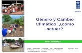 Agosto 2010 Género y Cambio Climático: ¿cómo actuar? México Itzá Castañeda Primer Encuentro Nacional de Participación Ciudadana para la Sustentabilidad.