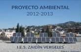 XV SEMANA SOLAR, 2015 Proyecto Ambiental del I.E.S. Zaidín Vergeles PROYECTO AMBIENTAL 2012-2013 I.E.S. ZAIDÍN VERGELES Miguel A. Rodríguez.