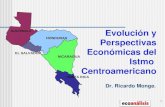 1 Evolución y Perspectivas Económicas del Istmo Centroamericano Dr. Ricardo Monge. GUATEMALA HONDURAS EL SALVADOR NICARAGUA COSTA RICA.