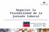 Negociar la flexibilidad de la jornada laboral Ministerio del Trabajo y Previsión Social Fundaci ó n Chile Unido Alicia D í az Nilo Noviembre 5, 2009.
