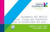 Incremento del déficit fiscal: riesgo que representa para la estabilidad del país. Rigoberto Torres Mora 4 Noviembre 2014.