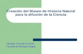 Creación del Museo de Historia Natural para la difusión de la Ciencia Salvador Guzmán Guzmán Facultad de Biología-Xalapa.