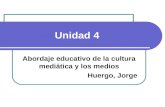 Unidad 4 Abordaje educativo de la cultura mediática y los medios Huergo, Jorge.