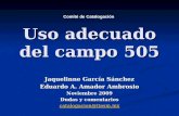 Uso adecuado del campo 505 Jaquelinne García Sánchez Eduardo A. Amador Ambrosio Noviembre 2009 Dudas y comentarios catalogacion@itesm.mx Comité de Catalogación