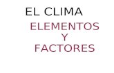 EL CLIMA ELEMENTOS Y FACTORES. ELEMENTOS TEMPERATURA PRECIPITACIÓN PRESIÓN HUMEDAD VIENTOS DETERMINAN