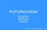 FUTUROLOGÍA Pronósticos Prospectiva Escenarios Proyectos Marcelo Carretto / Héctor Pastori 2011.
