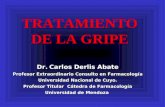 TRATAMIENTO DE LA GRIPE Dr. Carlos Derlis Abate Profesor Extraordinario Consulto en Farmacología Universidad Nacional de Cuyo. Profesor Titular Cátedra.