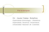 Pre-eclampsia Dr. Javier Salas Bolaños Especialista Ginecología – Obstetricia Especialista Docencia Universitaria Universidad Nacional de Colombia.