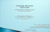 Catálogo Nacional Unificado Catálogo colectivo de libros antiguos existentes en Argentina Biblioteca Nacional de la República Argentina Agüero 2502. Ciudad.