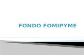 Una fomipyme es un Fondo de modernización y desarrollo tecnológico de las micros, pequeñas y medianas empresas creado por la Ley 590 de 2.000 (Ley MIPYME),