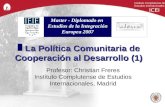 La Política Comunitaria de Cooperación al Desarrollo (1) La Política Comunitaria de Cooperación al Desarrollo (1) Profesor: Christian Freres Instituto.