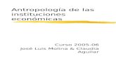 Antropología de las instituciones económicas Curso 2005-06 José Luis Molina & Claudia Aguilar.