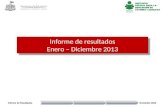 Informe de resultados Enero – Diciembre 2013 Informe de resultados Enero – Diciembre 2013.