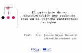 El principio de no discriminación por razón de sexo en el Derecho contractual europeo Prof. Dra. Susana Navas Navarro Susana.Navas@uab.cat.