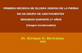 PRIMERA RECIDIVA DE ÚLCERA VENOSA DE LA PIERNA EN UN GRUPO DE 1000 PACIENTES SEGUIDOS DURANTE 17 AÑOS (riesgos involucrados) Dr. Enrique G. Bertranou 2008.