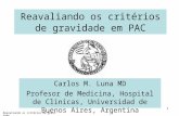 Reavaliando os critérios de gravidade 1 Carlos M. Luna MD Profesor de Medicina, Hospital de Clinicas, Universidad de Buenos Aires, Argentina Reavaliando.