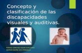Concepto y clasificación de las discapacidades visuales y auditivas. POPOCA SÁNCHEZ CÉSAR GUILLERMO QUIROZ GAVIÑA LUIS FERNANDO.