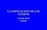 CLASIFICACION DE LOS ACEROS CESAR RUIZ CESDE CLASIFICACIÒN DE LOS ACEROS Atendiendo a su composiciòn, los aceros se pueden clasificar en dos grandes.