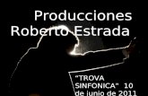 Producciones Roberto Estrada “TROVA SINFONICA” 10 de junio de 2011.