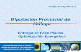 Málaga, 30 de Junio 2010 Diputación Provincial de Málaga Entrega 4ª Fase Planes Optimización Energética Instituto Provincial de la Energía Delegación Servicios.