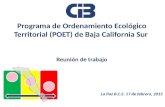 Programa de Ordenamiento Ecológico Territorial (POET) de Baja California Sur Reunión de trabajo La Paz B.C.S. 17 de febrero, 2015.