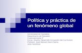Política y práctica de un fenómeno global Universidad de Cantabria Departmento de Educaion Cuatrosemestre 2° Curso: Diseño, Desarrollo Innovación del Currículum.