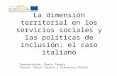 La dimensión territorial en los servicios sociales y las políticas de inclusión: el caso italiano Presentación: Dario Conato Textos: Dario Conato y Francesco.
