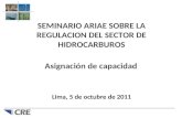 Asignación de capacidad Lima, 5 de octubre de 2011 SEMINARIO ARIAE SOBRE LA REGULACION DEL SECTOR DE HIDROCARBUROS.