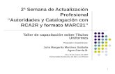 1 2ª Semana de Actualización Profesional “Autoridades y Catalogación con RCA2R y formato MARC21” Taller de capacitación sobre Títulos Uniformes Preparado.