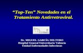 “Top-Ten” Novedades en el Tratamiento Antirretroviral. Dr. MIGUEL GARCÍA DELTORO Hospital General Universitario Valencia Unidad Enfermedades Infecciosas.