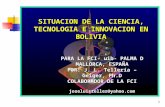 1 SITUACION DE LA CIENCIA, TECNOLOGIA E INNOVACION EN BOLIVIA PARA LA FCI- uib- PALMA D MALLORCA, ESPAÑA POR: J. L. Tellería – Geiger, Ph.D COLABORADOR.