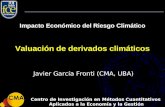 Impacto Económico del Riesgo Climático Valuación de derivados climáticos Centro de Investigación en Métodos Cuantitativos Aplicados a la Economía y la.
