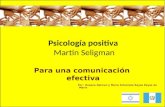 Psicología positiva Martin Seligman Para una comunicación efectiva Por: Rosana Neiman y María Antonieta Reyes Reyes de Marín.