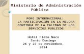 FORO INTERNACIONAL: LA PARTICIPACIÓN EN LA MEJORA CONTINUA DE LA CALIDAD DE LOS SERVICIOS PÚBLICOS Ministerio de Administración Pública Hotel Plaza Naco.