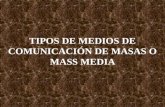 TIPOS DE MEDIOS DE COMUNICACIÓN DE MASAS O MASS MEDIA.
