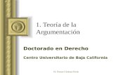 1. Teoría de la Argumentación Doctorado en Derecho Centro Universitario de Baja California Dr. Donato Cárdenas Durán.