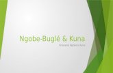 Ngobe-Buglé & Kuna Artesanía Ngobe & Kuna. Ngöbe-Buglé  Los Ngöbe-Buglé (antes Guaymí) son el grupo indígena más grande de Panamá, con alrededor de 164,000.