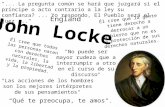 John Locke Él cree que todas las personas nacen con derechos naturales, la vida, la libertad y la propiedad. Él cree que la gente tiene derecho a derrocar.