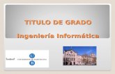 TITULO DE GRADO Ingeniería Informática. Índice La Informática y la Sociedad El Grado de Ingeniería Informática Organización Observaciones.