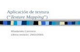 Aplicación de textura (“Texture Mapping”) Rhadamés Carmona Ultima revisión: 29/01/2004.