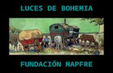 LUCES DE BOHEMIA FUNDACIÓN MAPFRE La exposición Luces de Bohemia: artistas, gitanos y la definición del mundo moderno en la Fundación Mapfre ha sido.