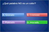 ¿Qué palabra NO es un color? A. Granate B. Cremoso C. Plateado C. Plateado D. Morado.