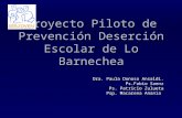 Proyecto Piloto de Prevención Deserción Escolar de Lo Barnechea Dra. Paula Donoso Ansaldi. Ps.Fabio Saenz Ps. Patricio Zulueta Psp. Macarena Anania.