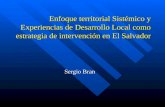 Enfoque territorial Sistémico y Experiencias de Desarrollo Local como estrategia de intervención en El Salvador Sergio Bran.
